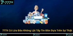 777X Có Lừa Đảo Không Lật Tẩy Tin Đồn Dựa Trên Sự Thật
