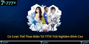 Cá Cược Thể Thao Điện Tử 777X Trải Nghiệm Đỉnh Cao